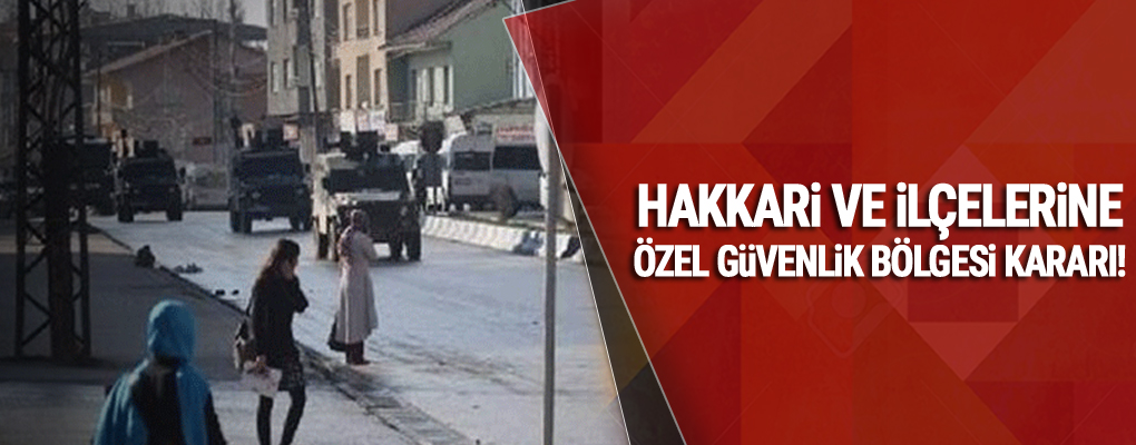 Hakkari'de kent merkezi ile 3 ilçede 'özel güvenlik bölgesi' kararı