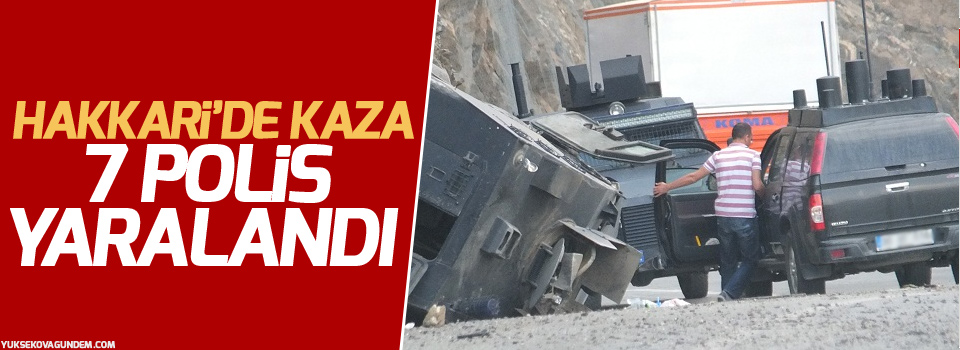 Hakari'de kaza: 7 polis yaralandı