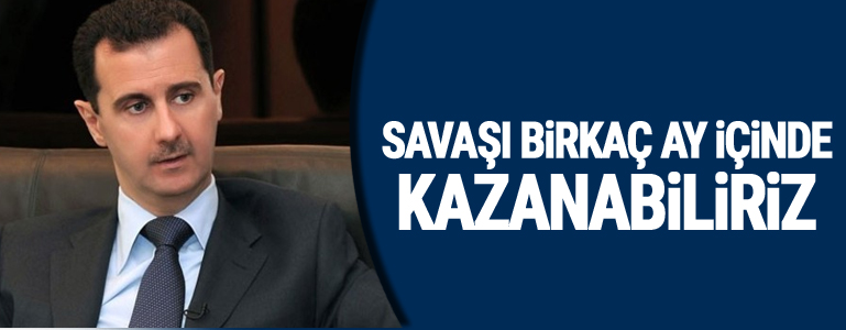 Esad: Savaşı birkaç ay içinde kazanabiliriz