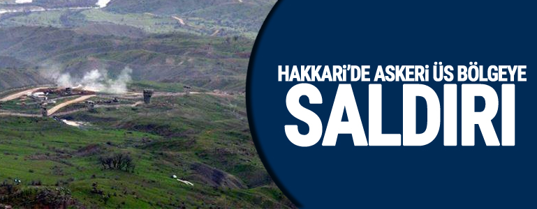 Hakkari''nin Şemdinli ilçesinde Askeri Üs Bölgelere Saldırı