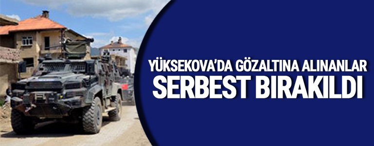 Yüksekova'da gözaltına alınanlar serbest bırakıldı