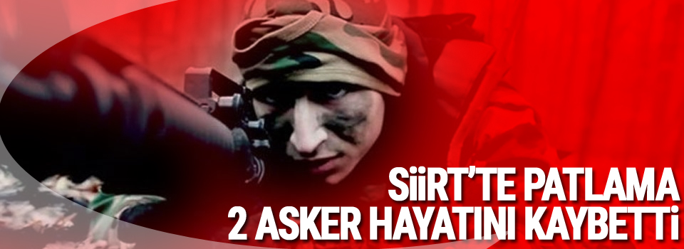 Siirt'te askeri aracın geçişi esnasında patlama: 2 asker hayatını kaybetti