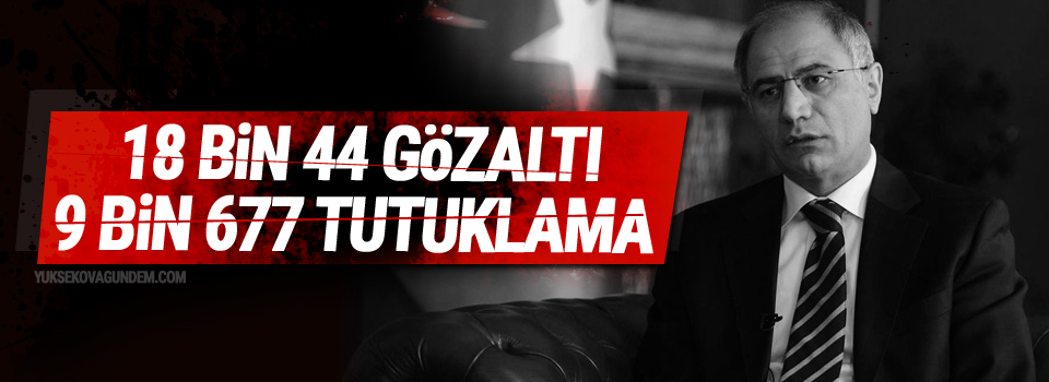 18 bin gözaltı yaklaşık 10 bin tutuklama