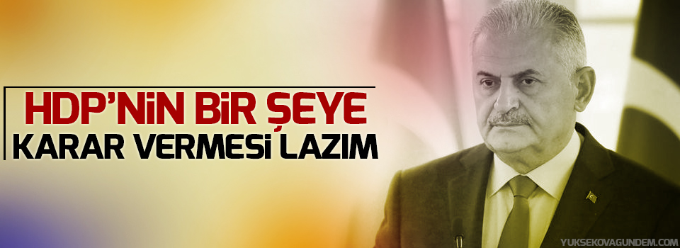 Yıldırım: HDP’nin bir şeye karar vermesi lazım