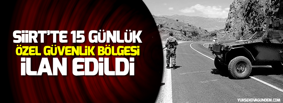 Siirt'te Özel Güvenlik Bölgesi ilan edildi