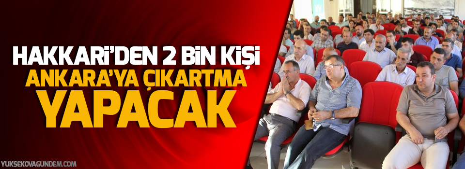 Hakkari’den 2 bin kişi Ankara’ya çıkartma yapacak