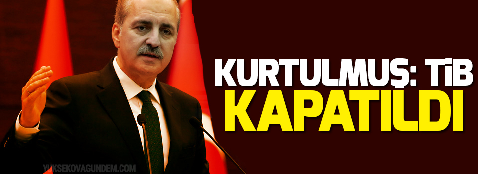 Kurtulmuş: TİB kapatıldı