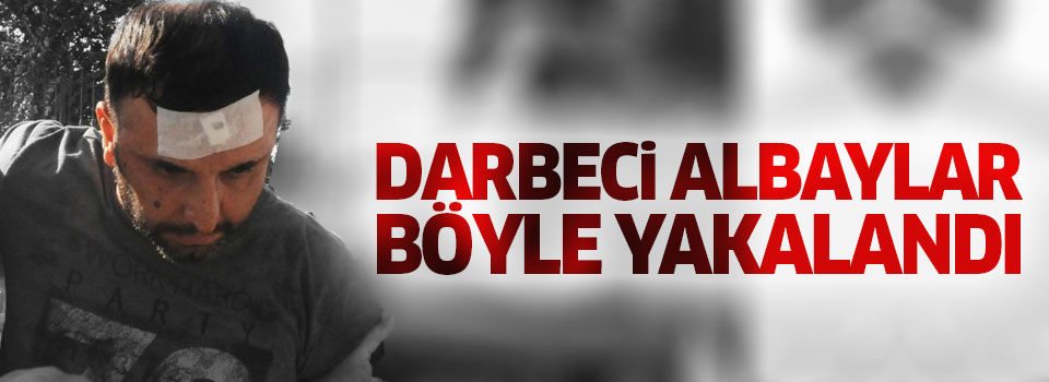 Darbeci albayların yakalanma anına ait fotoğraflar