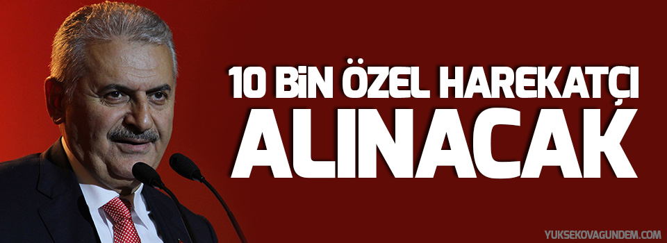 Yıldırım: 10 bin özel harekatçı alınacak