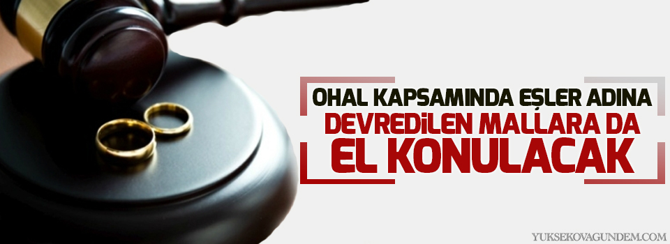 OHAL kapsamında eşler adına devredilen mallara da el konulacak