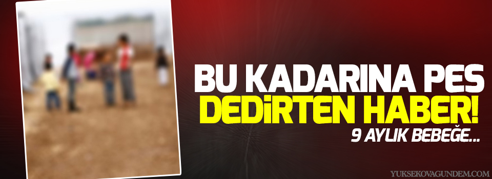 Bu kadarına pes dedirten haber, 9 aylık bebeğe...