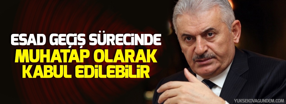 Yıldırım: Esad geçiş sürecinde muhatap olarak kabul edilebilir