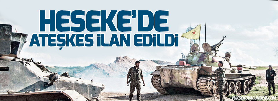 Heseke’de ateşkes ilan edildi