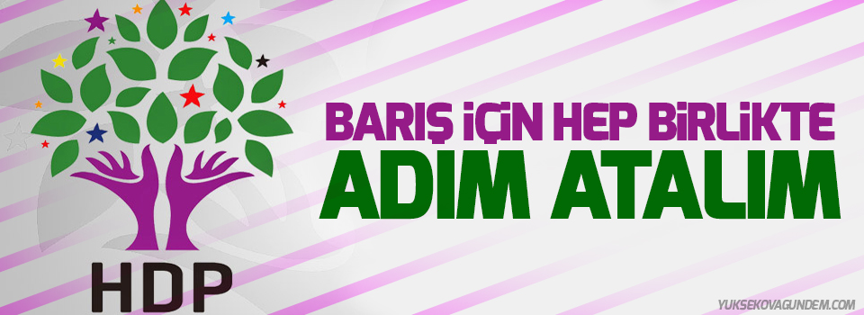 HDP: Bir kez daha çağrı yapıyoruz, barış için hep birlikte adım atalım