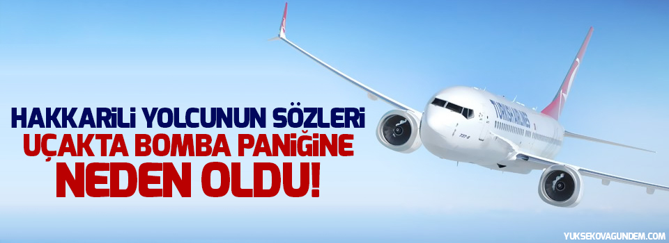 Hakkarili yolcunun sözleri uçakta bomba paniğine neden oldu!