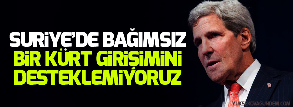 ABD: Suriye’de bağımsız bir Kürt girişimini desteklemiyoruz