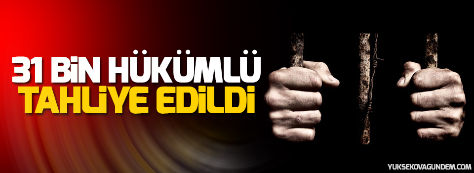 31 bin hükümlü tahliye edildi