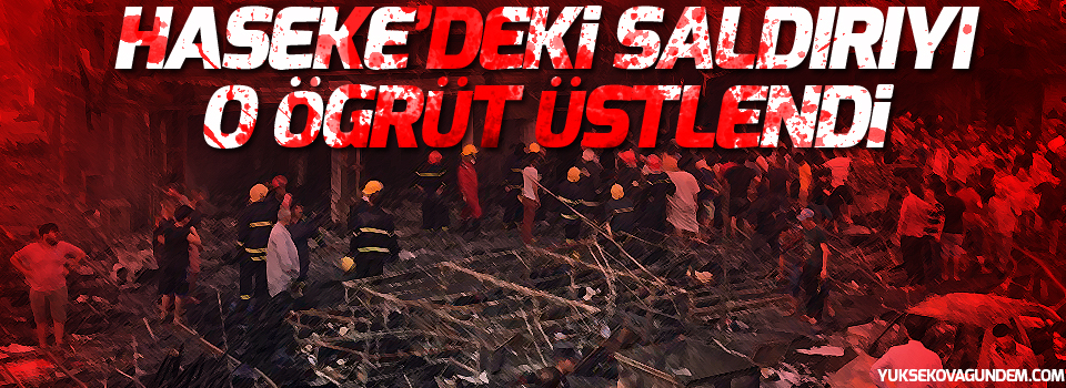 Haseke'deki saldırıyı o örgüt üstlendi