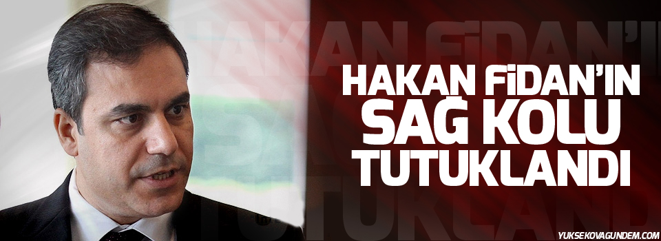 Hakan Fidan'ın 'sağ kolu' tutuklandı!