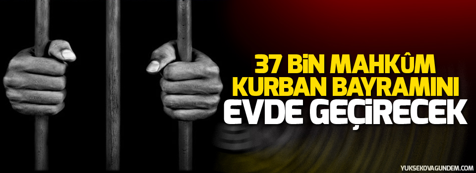 37 bin mahkum bayramı evde geçirecek