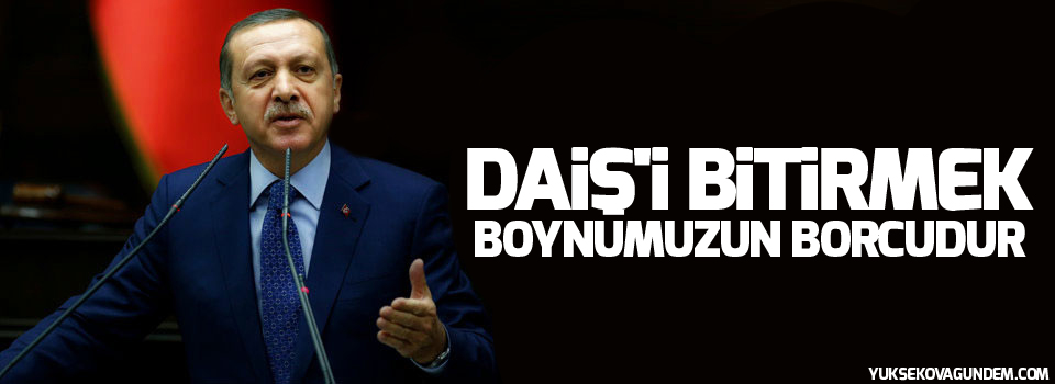 Erdoğan: DAİŞ'i bitirmek boynumuzun borcudur