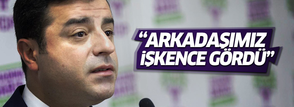 Demirtaş: Alp Altınörs emniyette işkence gördü