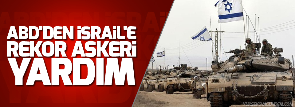 ABD'den İsrail'e rekor askeri yardım