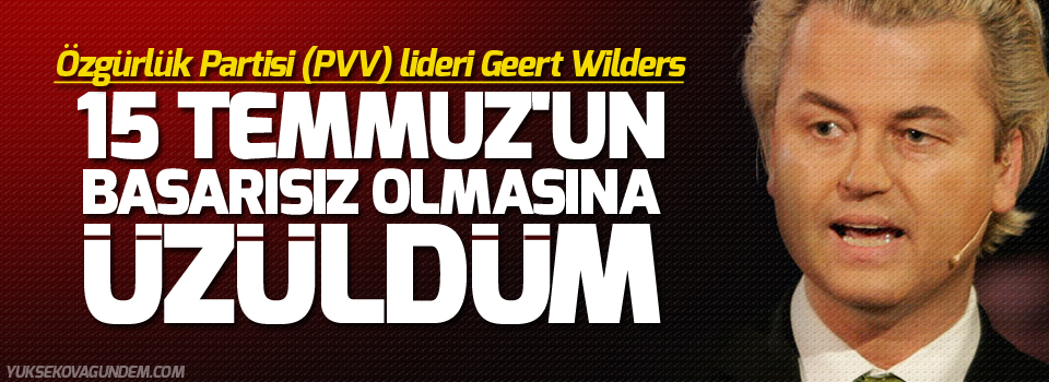 '15 Temmuz'un başarısız olmasına üzüldüm'