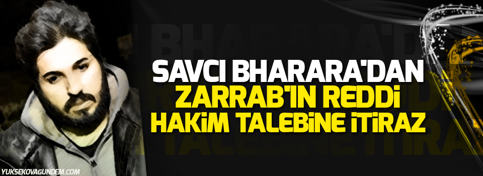 Savcı Bharara'dan Zarrab'ın reddi hakim talebine itiraz