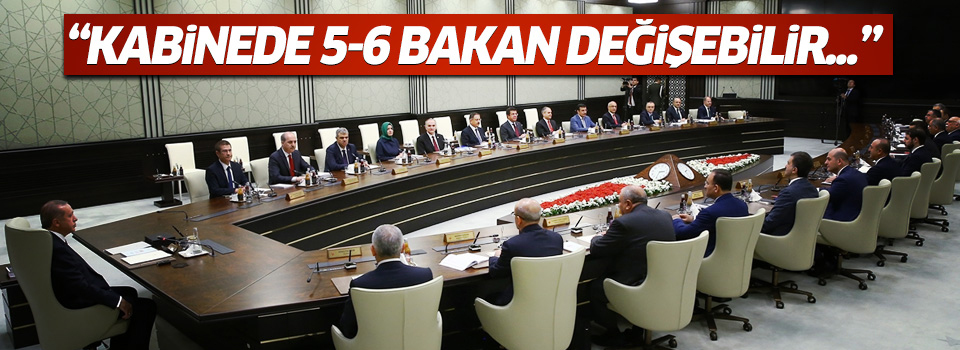 ' 5-6 bakan değişebilir'