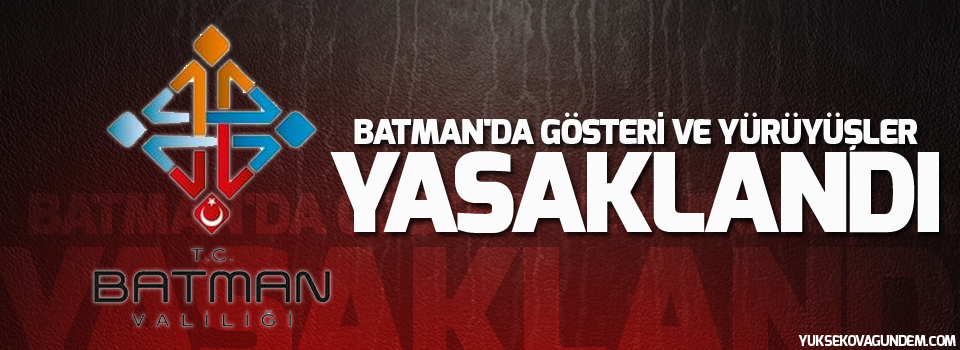 Batman'da gösteri ve yürüyüşler yasaklandı