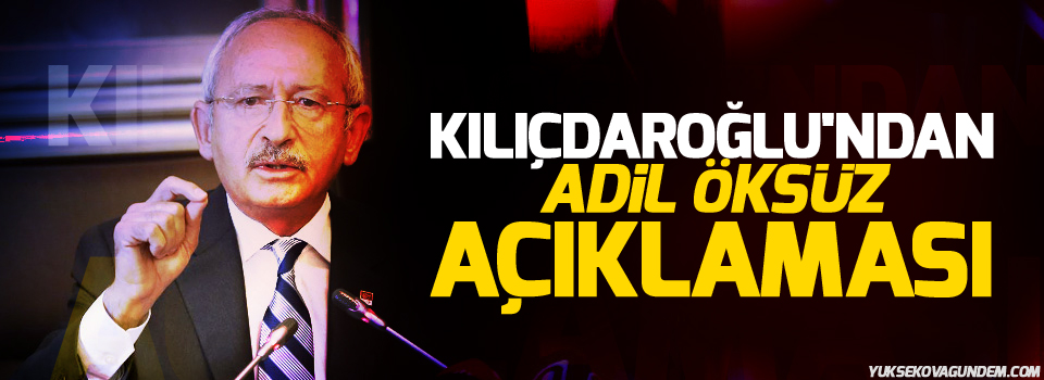 Kılıçdaroğlu'ndan Adil Öksüz açıklaması