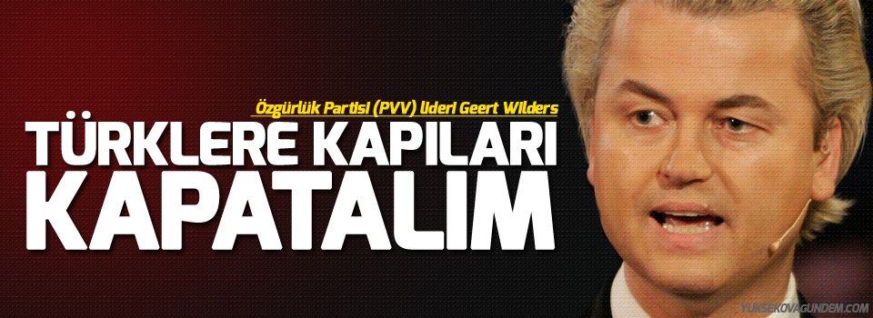 Wilders: Türklere kapıları kapatalım