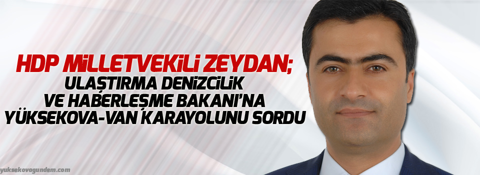 HDP'li Zeydan: Yüksekova-Van karayolunu sordu