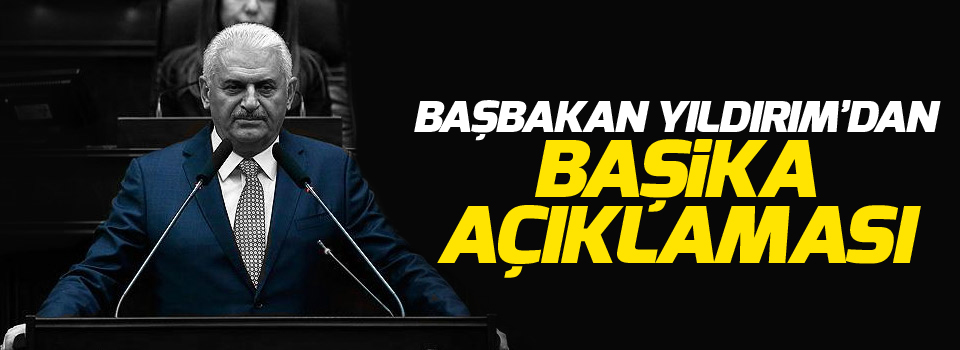 Başbakan Yıldırım: Türk varlığı Başika'da kalmaya devam edecek