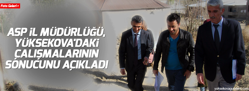 ASP İl Müdürlüğü, Yüksekova'daki Çalışmalarının Sonucunu Açıkladı