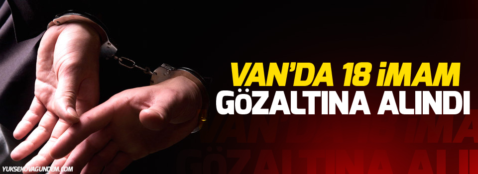 Van'da 18 imam gözaltına alındı