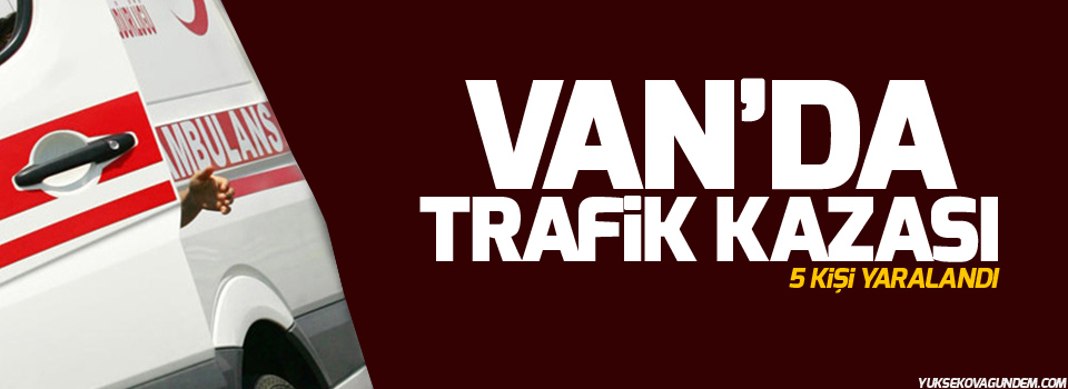 Van’da trafik kazası: 5 yaralı