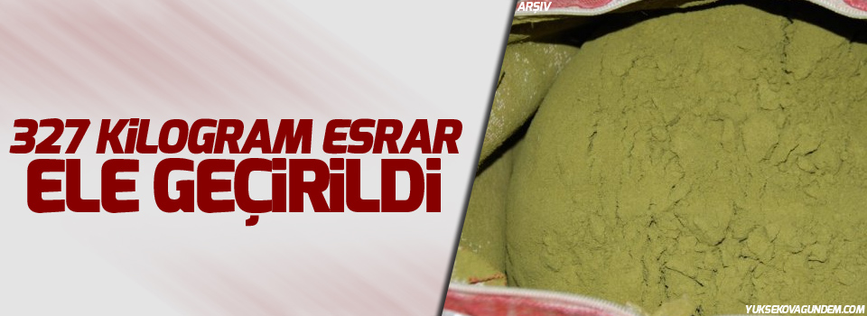 327 kilogram esrar ele geçirildi