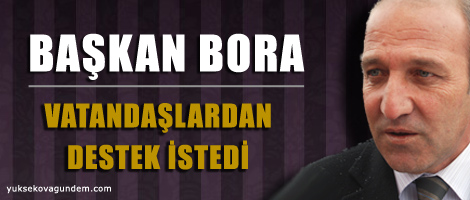 Bora, Vatandaşlardan Destek İstedi