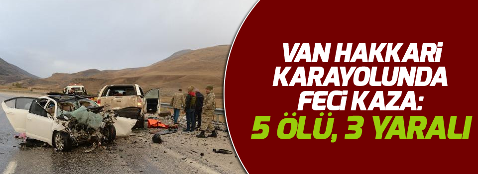 Van Hakkari karayolunda feci kaza: 5 ölü, 3 yaralı