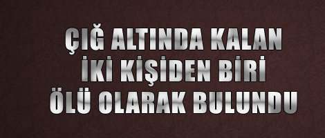 Bir kişinin cenazesine ulaşıldı