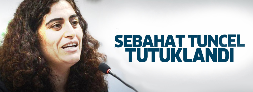 Sebahat Tuncel tutuklandı