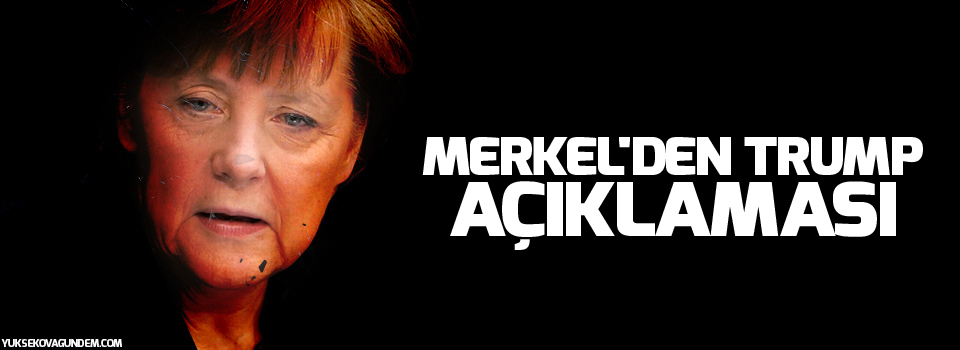 Merkel'den Trump açıklaması