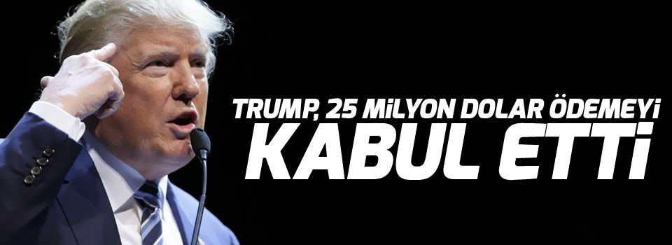 Trump, 25 milyon dolar ödemeyi kabul etti