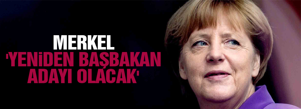 Merkel 'yeniden başbakan adayı olacak'