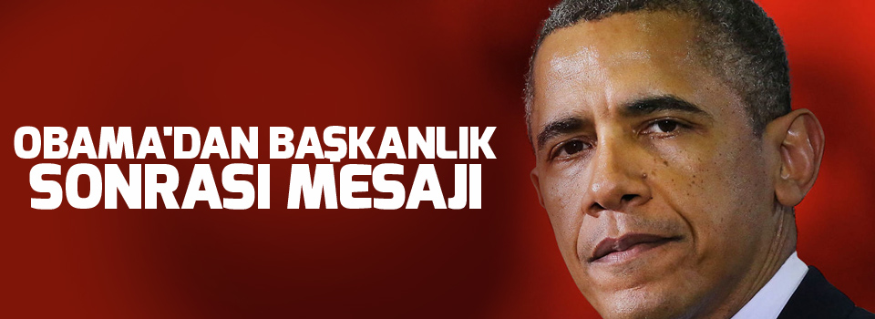 Obama'dan başkanlık sonrası mesajı