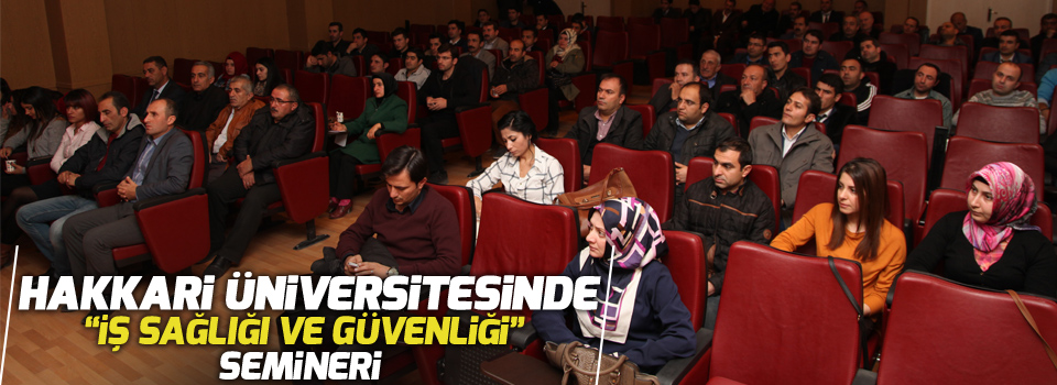 Hakkari Üniversitesinde “İş Sağlığı Ve Güvenliği” Semineri