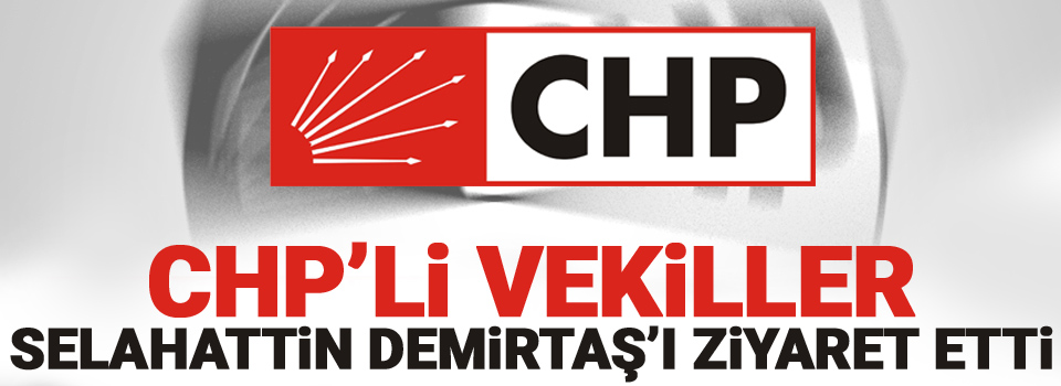 CHP'li vekiller Demirtaş'ı ziyaret etti