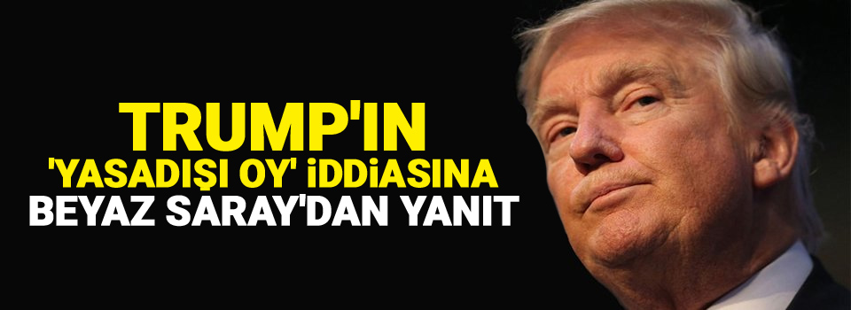 Trump'ın 'yasadışı oy' iddiasına Beyaz Saray'dan yanıt